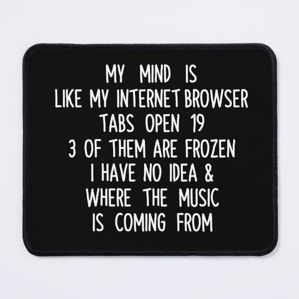 Item preview, My Mind Is Like An Internet Browser Funny quote designed and sold by Fleyshop.