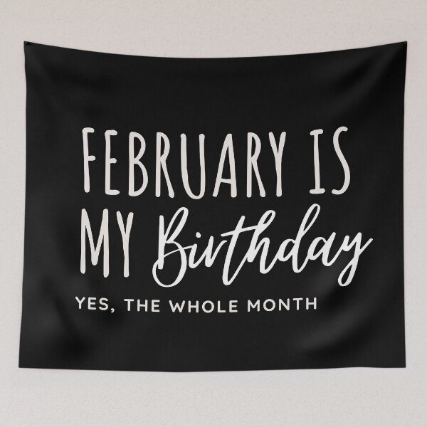 Item preview, FEBRUARY IS MY BIRTHDAY YES THE WHOLE MONTH designed and sold by successmom.