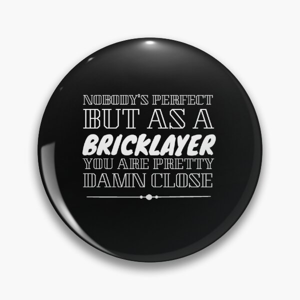 Item preview, NOBODY'S PERFECT BUT AS A Bricklayer YOU ARE PRETTY DAMN CLOSE designed and sold by Txxmstore.