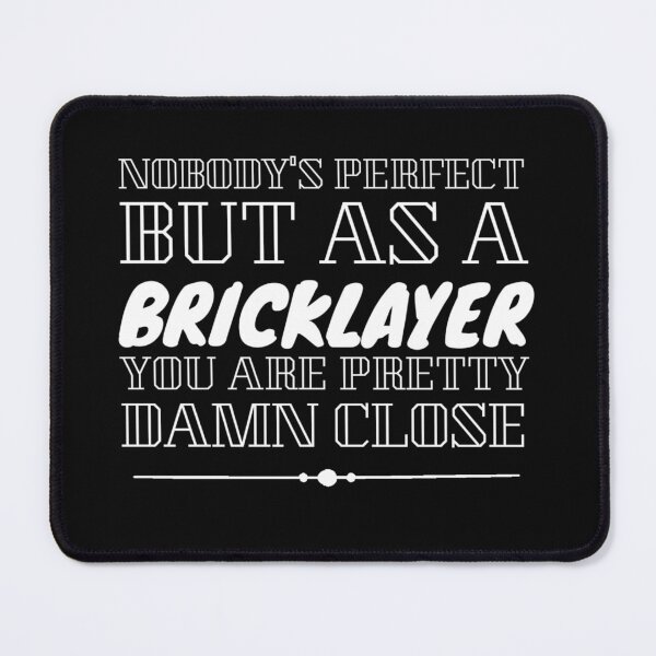 Item preview, NOBODY'S PERFECT BUT AS A Bricklayer YOU ARE PRETTY DAMN CLOSE designed and sold by Txxmstore.