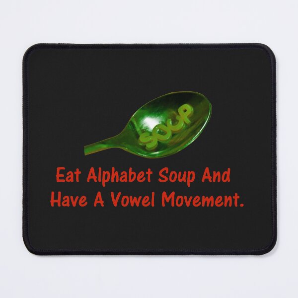 Item preview, Eat Alphabet Soup And Have A Vowel Movement. designed and sold by DistinguishedMe.