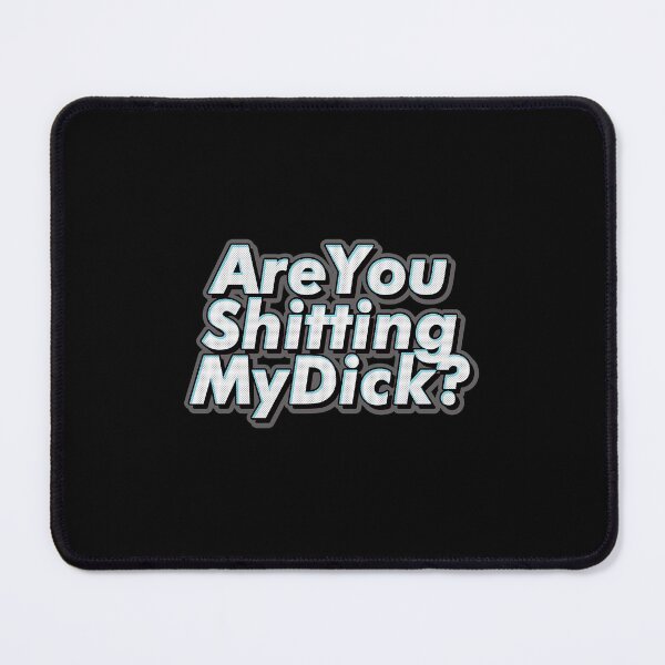 Item preview, Are You Shitting My Dick? designed and sold by Nothing Serious Store.