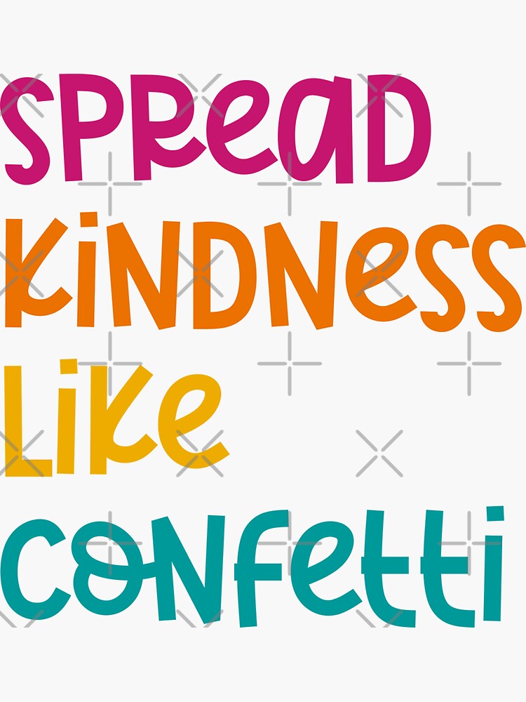 Spread Kindness Like Confetti Meaning