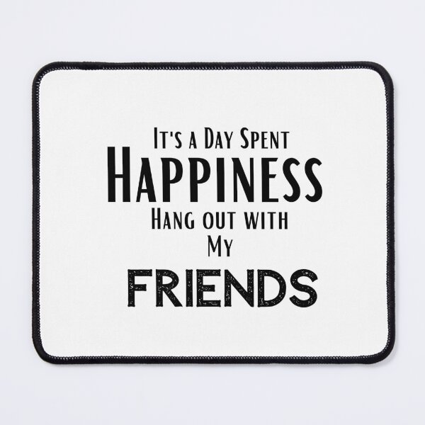 Item preview, funny friends quotes,Happines I'ts a day spent Hang out With my friends ,happy quotes designed and sold by behappysiempre.