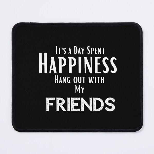 Item preview, funny friends quotes,Happines I'ts a day spent Hang out With my friends ,happy quotes designed and sold by behappysiempre.