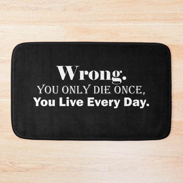 Item preview, Wrong. You Only Die Once, You Live Everyday designed and sold by BKNation.