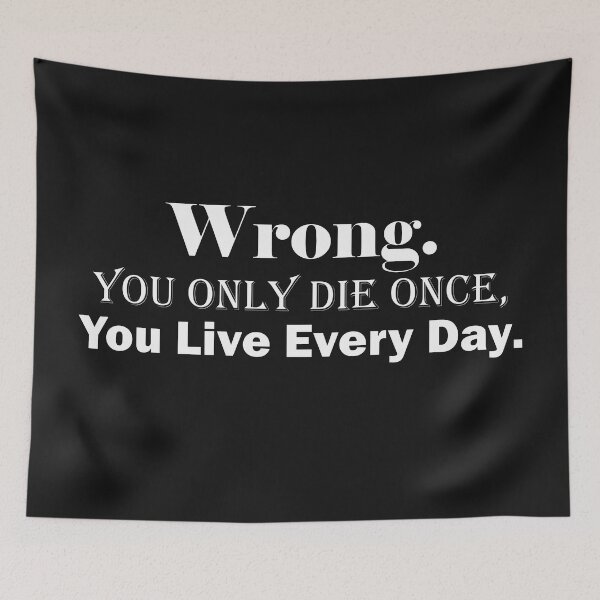 Item preview, Wrong. You Only Die Once, You Live Everyday designed and sold by BKNation.