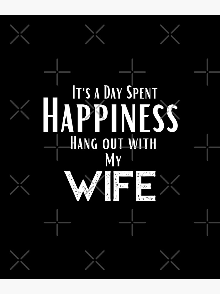 Disover funny wife quotes,Happines I'ts a day spent Hang out With my wife ,happy quotes Premium Matte Vertical Poster