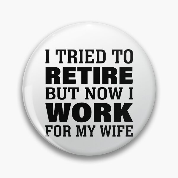 Item preview, I tried to retire but now I work for my wife funny retired shirt designed and sold by julexy.