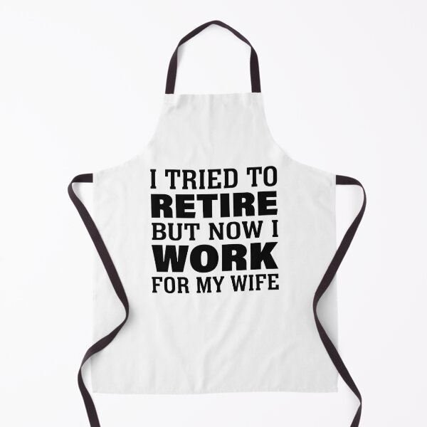 Item preview, I tried to retire but now I work for my wife funny retired shirt designed and sold by julexy.