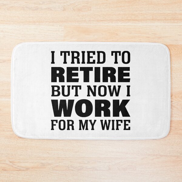 Item preview, I tried to retire but now I work for my wife funny retired shirt designed and sold by julexy.