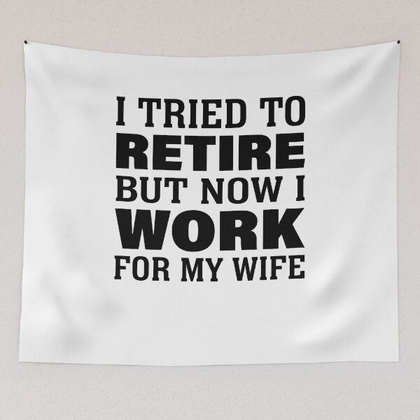 Item preview, I tried to retire but now I work for my wife funny retired shirt designed and sold by julexy.