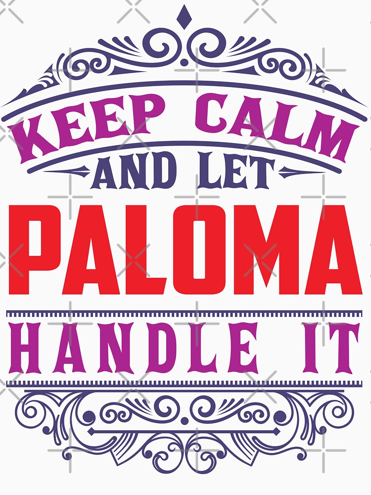 PALOMA Name. Keep Calm And Let PALOMA Handle It by wantneedlove