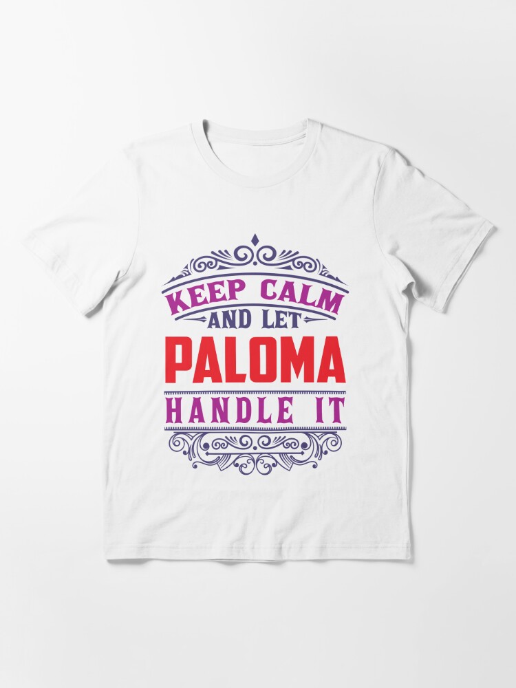 Alternate view of PALOMA Name. Keep Calm And Let PALOMA Handle It Essential T-Shirt