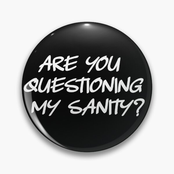 Item preview, Are You Questioning My Sanity? Mental Health Humor designed and sold by luvmhykdesigns.