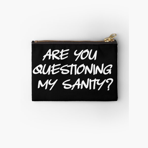 Item preview, Are You Questioning My Sanity? Mental Health Humor designed and sold by luvmhykdesigns.