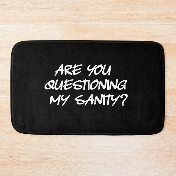 Item preview, Are You Questioning My Sanity? Mental Health Humor designed and sold by luvmhykdesigns.
