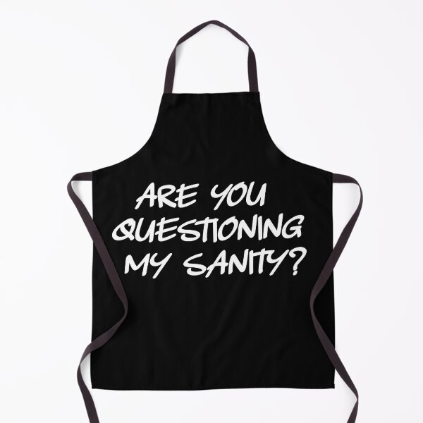 Item preview, Are You Questioning My Sanity? Mental Health Humor designed and sold by luvmhykdesigns.
