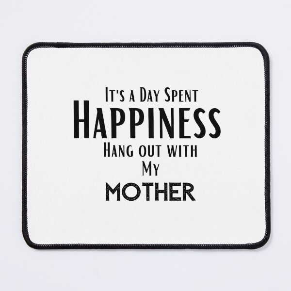 Item preview, funny mother quotes,Happines I'ts a day spent Hang out With my mother ,happy quotes designed and sold by behappysiempre.