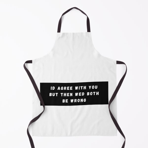 Item preview, Id Agree With You But Then Wed Both Be Wrong designed and sold by HappyTeesCie Shop.