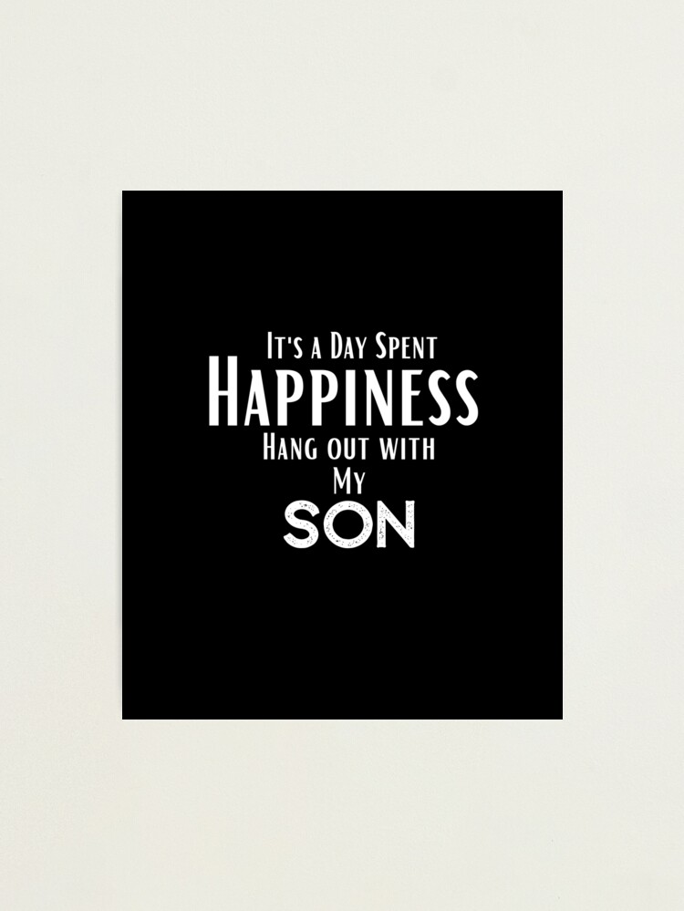 funny son quotes,Happines I'ts a day spent Hang out With my son ,happy quotes funny son quotes,Happines I'ts a day spent Hang out With my son ,happy quotes