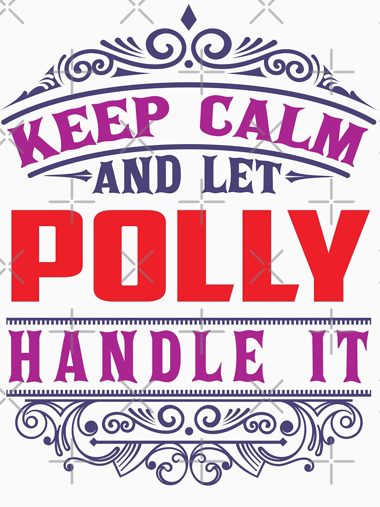 POLLY Name. Keep Calm And Let POLLY Handle It by wantneedlove