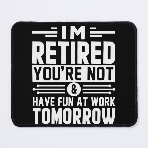Item preview, I'm Retired You're Not Have Fun At Work Tomorrow Retirement Gift designed and sold by mohalaz.