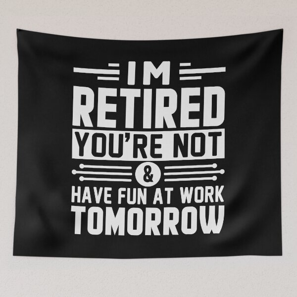 Item preview, I'm Retired You're Not Have Fun At Work Tomorrow Retirement Gift designed and sold by mohalaz.