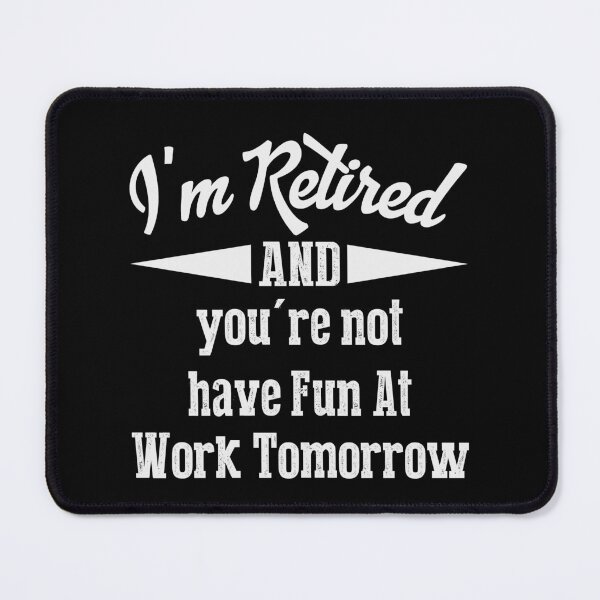Item preview, I'm Retired You're Not Have Fun At Work Tomorrow Retirement Gift designed and sold by mohalaz.