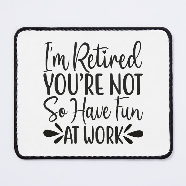 Item preview, I'm Retired You're Not Have Fun At Work Tomorrow Funny Retirement Gift designed and sold by mohalaz.