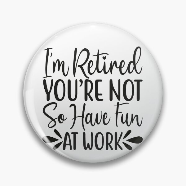 Item preview, I'm Retired You're Not Have Fun At Work Tomorrow Funny Retirement Gift designed and sold by mohalaz.