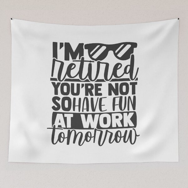 Item preview, I'm Retired You're Not Have Fun At Work Tomorrow designed and sold by mohalaz.