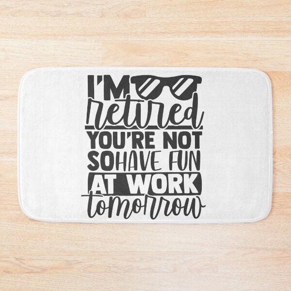 Item preview, I'm Retired You're Not Have Fun At Work Tomorrow designed and sold by mohalaz.