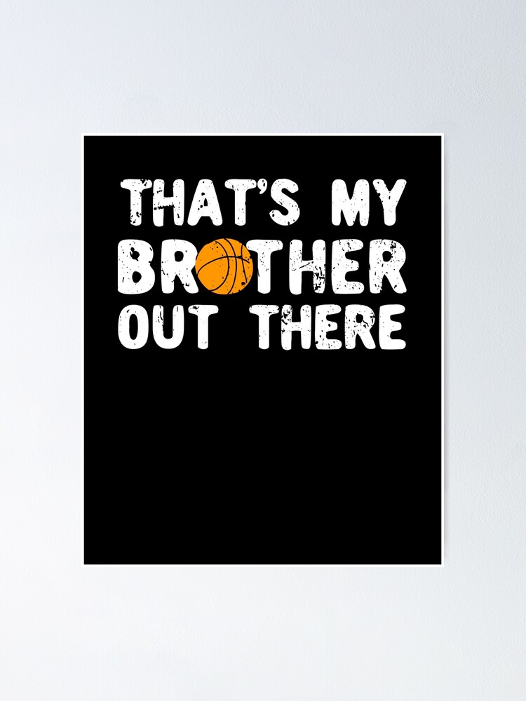 "Basketball Player Fan Siblings Thats My Brother" Poster by Yanyo