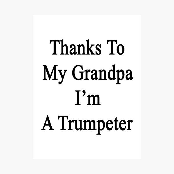 Item preview, Thanks To My Grandpa I'm A Trumpeter  designed and sold by supernova23.
