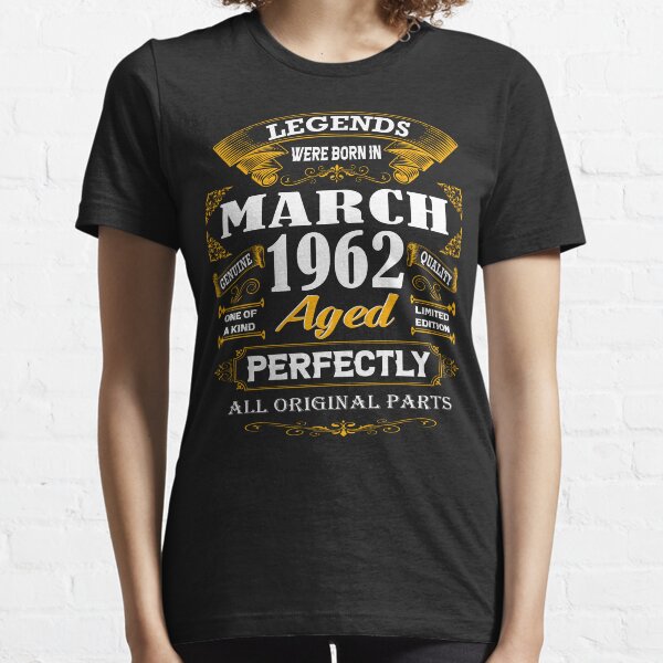 Legends were born in March 1962 Essential T-Shirt