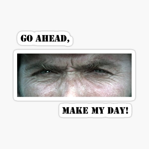 "Go ahead,make my day " Clint Eastwood Sticker