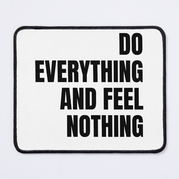 Item preview, do everything feel nothing designed and sold by Legendary-stuff.
