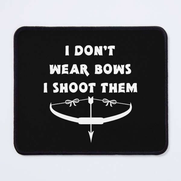 Item preview, I Dont Wear Bows I Shoot Them 2 designed and sold by emhoteb.