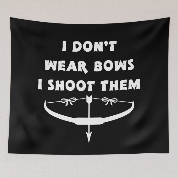 Item preview, I Dont Wear Bows I Shoot Them 2 designed and sold by emhoteb.