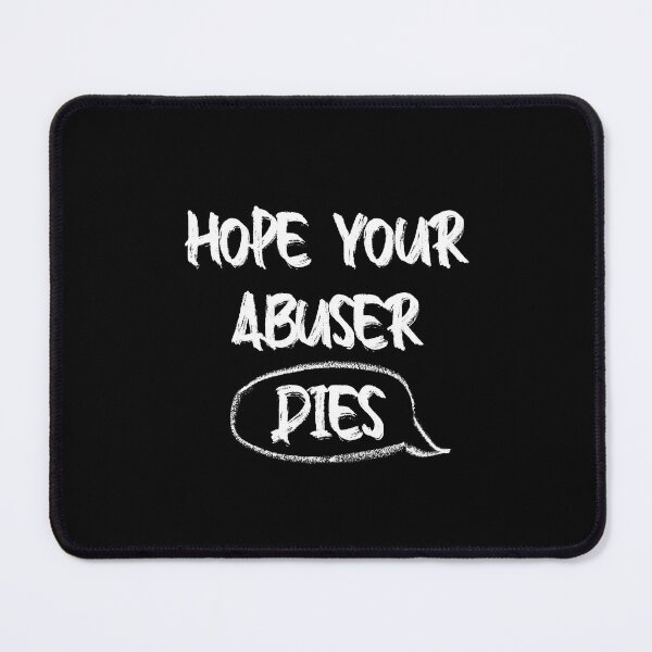 Item preview, i hope your abuser dies designed and sold by damone7.