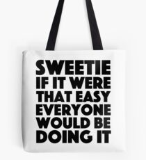 Absolutely Fabulous - Sweetie if it were that easy everyone would be doing it Tote Bag