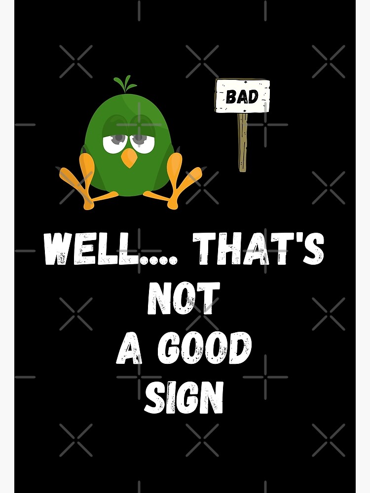 well-that-s-not-a-good-sign-poster-for-sale-by-uglyboydesign-redbubble