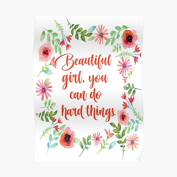 "Beautiful Girl, You Can Do Hard Things" Poster by mallorybottesch Redbubble