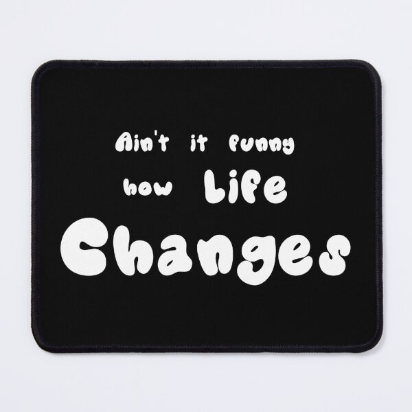 Item preview, Aint It Funny How Life Changes designed and sold by amine707.