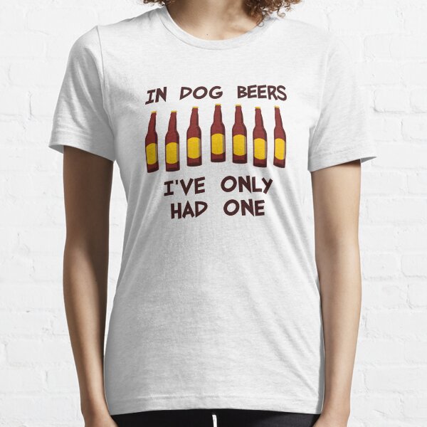 Item preview, In Dog Beers I've Only Had One designed and sold by TheShirtYurt.