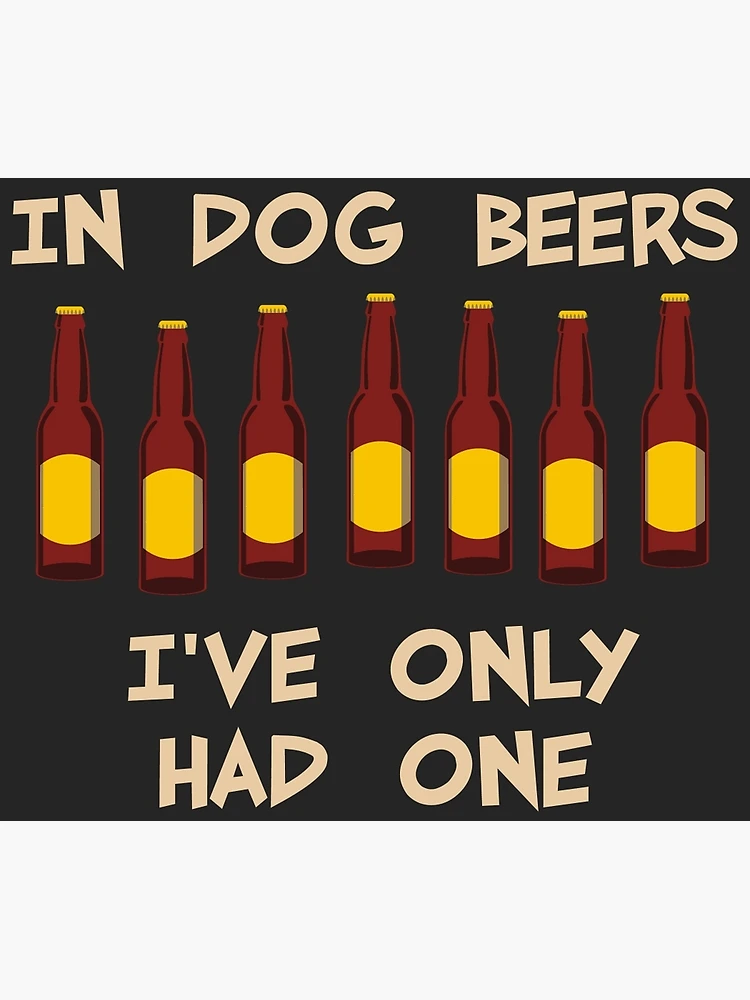 In Dog Beers I've Only Had One Fest Souvenir Funny T-Shirt In Dog Beers I've Only Had One Fest Souvenir Funny T-Shirt