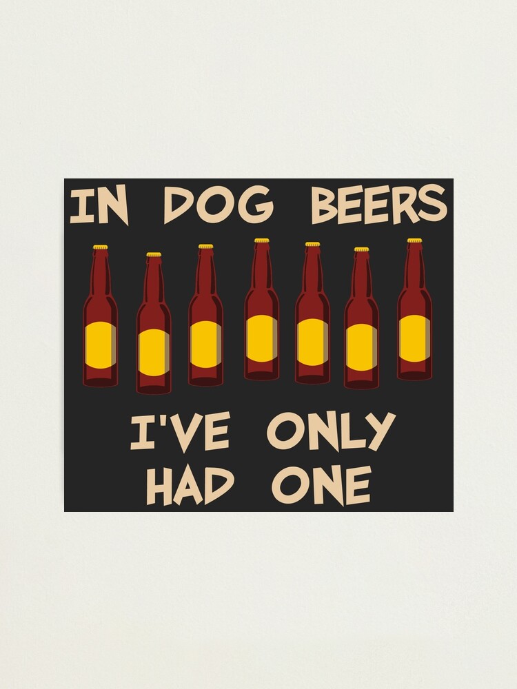 In Dog Beers I've Only Had One Fest Souvenir Funny T-Shirt In Dog Beers I've Only Had One Fest Souvenir Funny T-Shirt