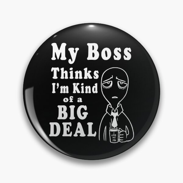 Item preview, My Boss Thinks I'm Kind Of A Big Deal funny meme sarcasm  designed and sold by yasmh.