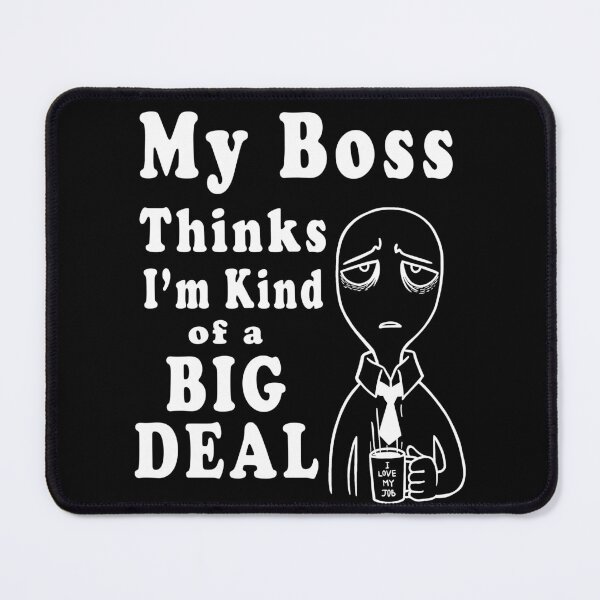 Item preview, My Boss Thinks I'm Kind Of A Big Deal funny meme sarcasm  designed and sold by yasmh.